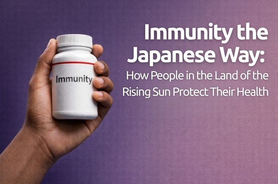Immunity the Japanese Way: How People in the Land of the Rising Sun Protect Their Health